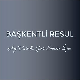 Başkentli Resul Ay Vurdu Yar Senin İçin