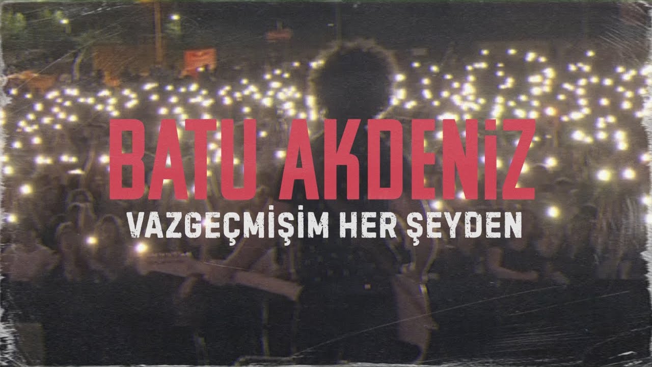 Batu Akdeniz Vazgeçmişim Her Şeyden