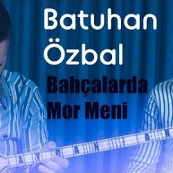 Batuhan Özbal Bahçalarda Mor Meni