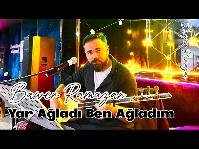 Bawer Ramazan Yar Ağladı Ben Ağladım