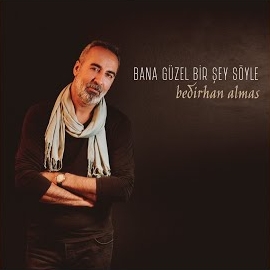 Bedirhan Almas Bana Güzel Bir Şey Söyle