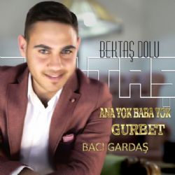 Bektaş Dolu Ana Yok Baba Yok Gurbet