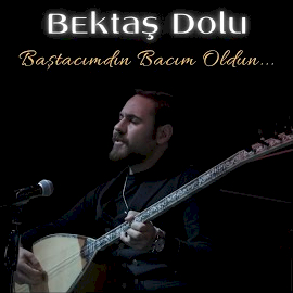 Bektaş Dolu Baştacımdın Bacım Oldun