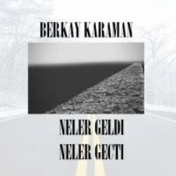 Berkay Karaman Neler Geldi Neler Geçti