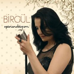 Birgül Yanındayım