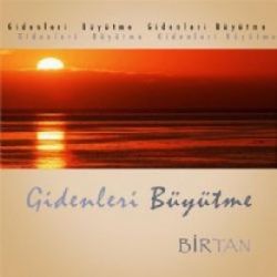 Birtan Gidenleri Büyütme