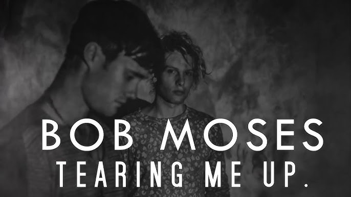 Bob Moses Tearing Me Up