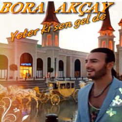 Bora Akçay Yeter Ki Sen Gel De