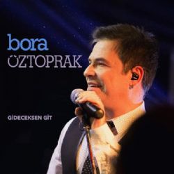 Bora Öztoprak Gideceksen Git