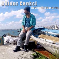 Bülent Cenkçi Hayatımı Mahvettin