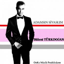 Bülent Türkdoğan Adamsın Sivaslım