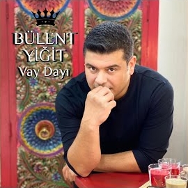 Bülent Yiğit Vay Dayı