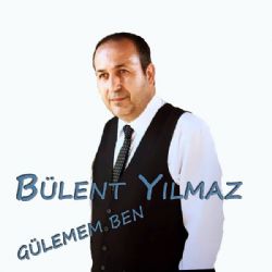 Bülent Yılmaz Gülemem Ben