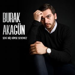 Burak Akagün Seni Hiç Kimse Sevemez