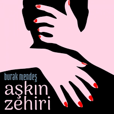 Burak Mendeş Aşkın Zehiri