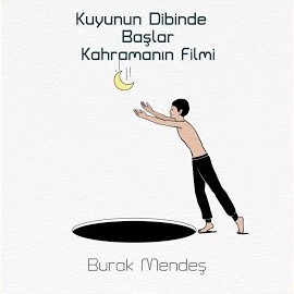 Burak Mendeş Kuyunun Dibinde Başlar Kahramanın Filmi