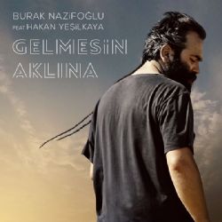 Burak Nazifoğlu Gelmesin Aklına