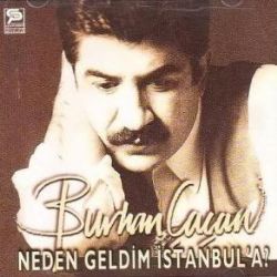 Burhan Çaçan Neden Geldim İstanbula Aşkımız Olay Olacak