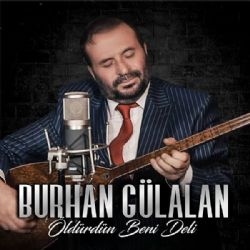 Burhan Gülalan Öldürdün Beni Deli