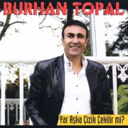 Burhan Topal Yar Aşka Çizik Çekilir Mi