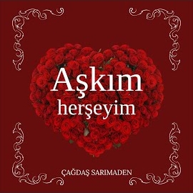 Çağdaş Sarımaden Aşkım Herşeyim