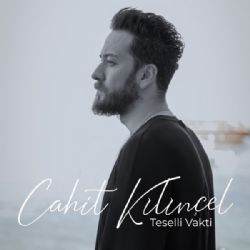 Cahit Kılınçel Teselli Vakti