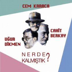 Cem Karaca Nerde Kalmıştık