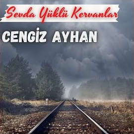 Cengiz Ayhan Sevda Yüklü Kervanlar