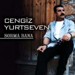 Cengiz Yurtseven Sorma Bana