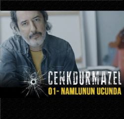 Cenk Durmazel Namlunun Ucunda