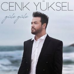 Cenk Yüksel Güle Güle