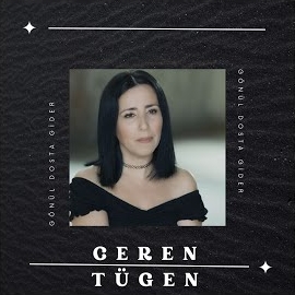 Ceren Tügen Gönül Dosta Gider