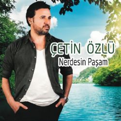 Çetin Özlü Nerdesin Paşam