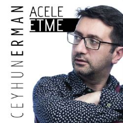 Ceyhun Erman Acele Etme