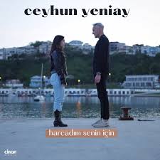 Ceyhun Yeniay Harcadım Senin İçin