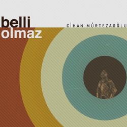 Cihan Mürtezaoğlu Belli Olmaz