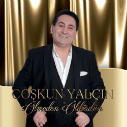 Coşkun Yalçın Ölmeden Öldürdün