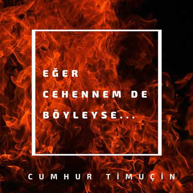 Cumhur Timuçin Eğer Cehennemde Böyleyse