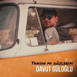 Davut Güloğlu Tanıdın Mı Gözlerim