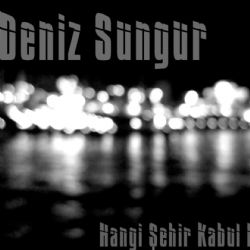 Deniz Sungur Hangi Şehir Kabul Etsin Beni