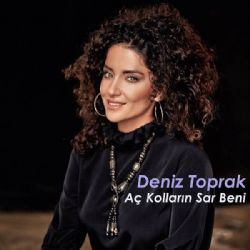 Deniz Toprak Aç Kolların Sar Beni