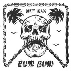 Dirty Heads Bum Bum