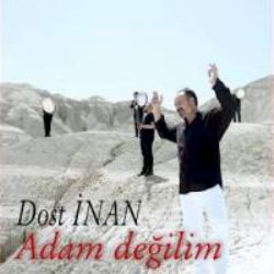 Dost İnan Adam Değilim