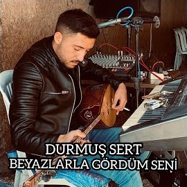 Durmuş Sert Beyazlarla Gördüm Seni