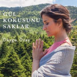 Duygu Özay Gül Kokusunu Saklar