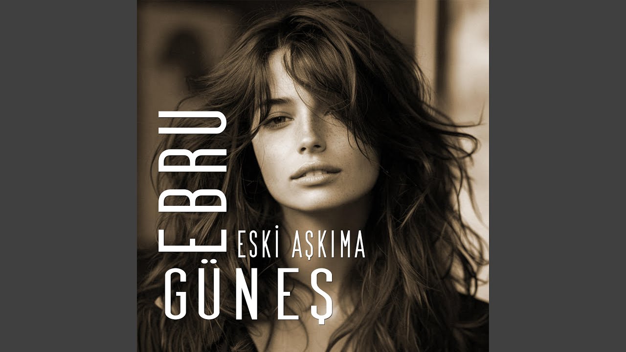 Ebru Güneş Eski Aşkıma