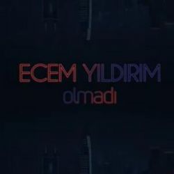 Ecem Yıldırım Olmadı