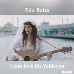 Eda Baba Uzun İnce Bir Yoldayım