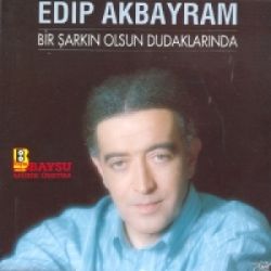 Edip Akbayram Bir Şarkın Olsun Dudaklarında