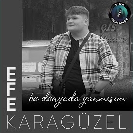 Efe Karagüzel Bu Dünyada Yanmışım